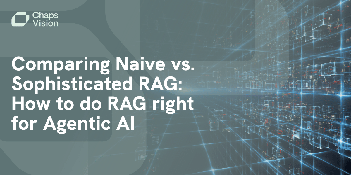 Comparing Naive vs. Sophisticated RAG: How to do RAG right for Agentic AI
